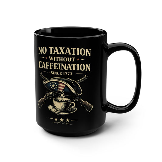 15oz Black Mug - "No Taxation Without Caffeination" Patriotic Coffee Mug